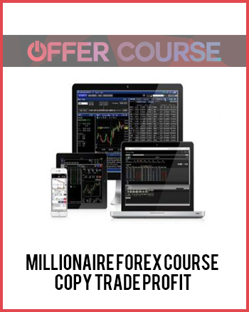 Millionaire Forex Course – Copy Trade Profit
