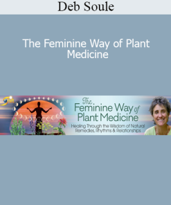 Deb Soule - The Feminine Way of Plant Medicine
