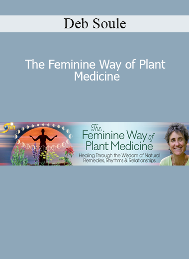 Deb Soule - The Feminine Way of Plant Medicine
