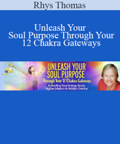Rhys Thomas - Unleash Your Soul Purpose Through Your 12 Chakra Gateways