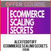 Alex Fedotoff – Ecommerce Scaling Secrets 2019