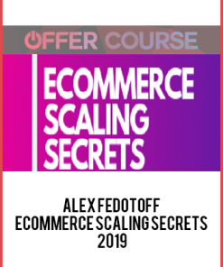 Alex Fedotoff – Ecommerce Scaling Secrets 2019