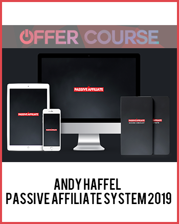 Andy Haffel – Passive Affiliate System 2019