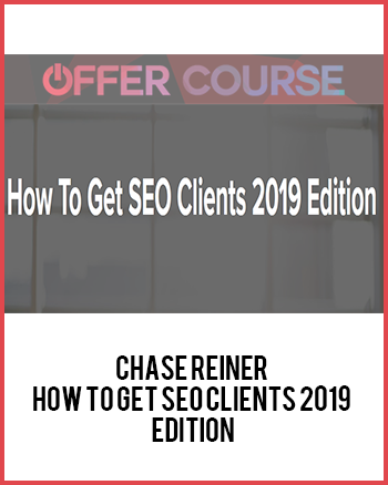 Chase Reiner - How To Get SEO Clients 2019 Edition