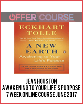 Jean Houston - Awakening To Your Life's Purpose 7 week Online Course June 2017