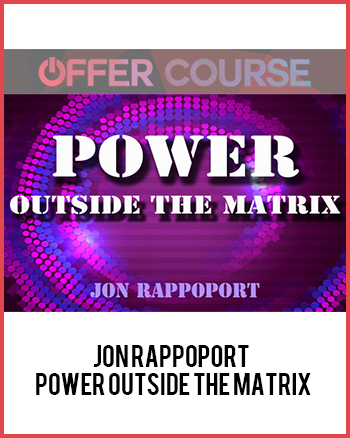 Jon Rappoport – Power Outside The Matrix