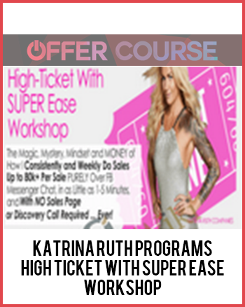 Katrina Ruth Programs - High Ticket with SUPER Ease Workshop