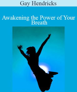 Gay Hendricks - Awakening the Power of Your Breath