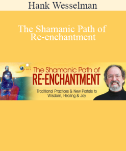 Hank Wesselman - The Shamanic Path of Re-enchantment