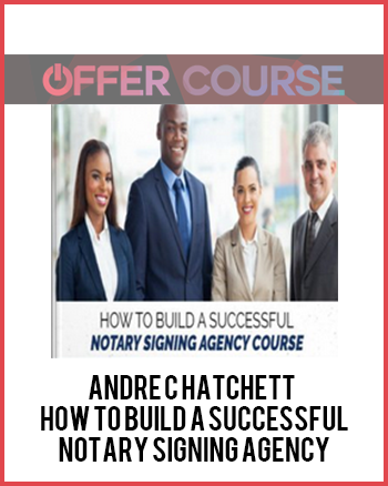 Andre C Hatchett - How To Build a Successful Notary Signing Agency