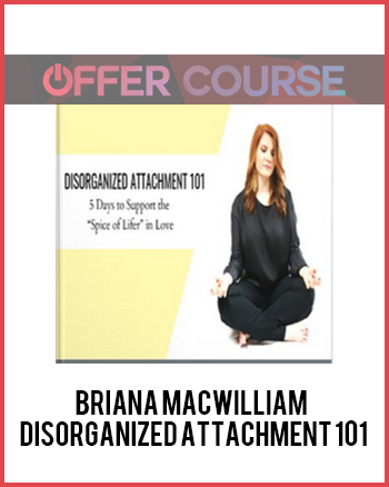Briana MacWilliam - Disorganized Attachment 101