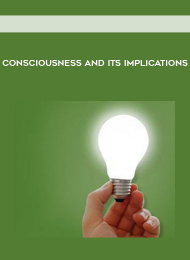 Consciousness and Its Implications