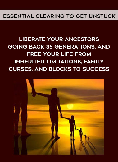 Michael David Golzmane - Essential Clearing to get unstuck — Liberate your ancestors going back 35 generations, and free your life from inherited limitations, family curses, and blocks to success