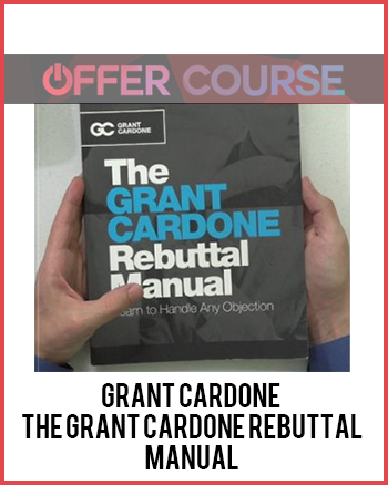 The Grant Cardone Rebuttal Manual by Grant Cardone