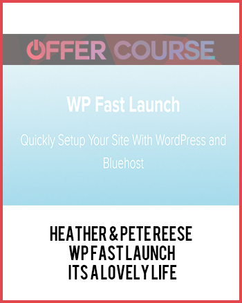 Heather & Pete Reese – WP Fast Launch – Its A Lovely Life