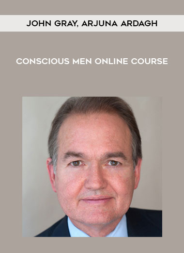 John Gray, Arjuna Ardagh - Conscious Men Online Course