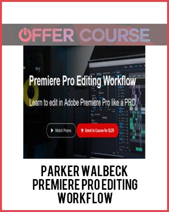 Parker Walbeck - Premiere Pro Editing Workflow