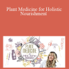Plant Medicine for Holistic Nourishment With Sara Crow