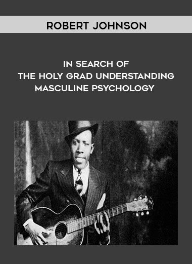 In Search of the Holy Grad Understanding Masculine Psychology by Robert Johnson