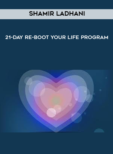 Shamir Ladhani - 21-Day Re-Boot Your Life Program