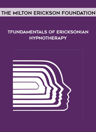 Fundamentals of Ericksonian Hypnotherapy by The Milton Erickson Foundation
