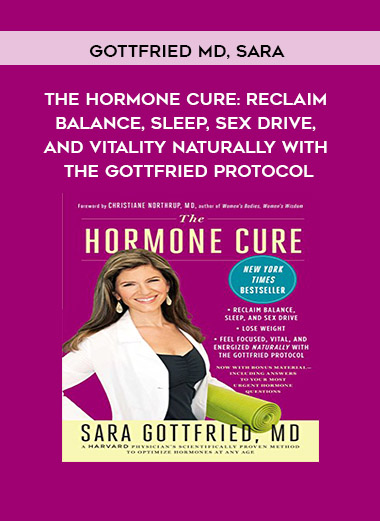 Gottfried MD, Sara - The Hormone Cure: Reclaim Balance, Sleep, Sex Drive, and Vitality Naturally with the Gottfried Protocol