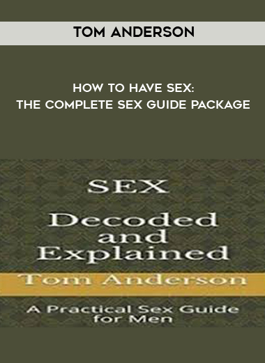 Tom Anderson - How To Have Sex: The Complete Sex Guide Package