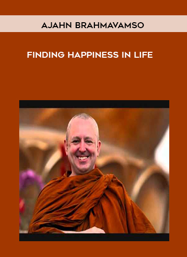 Ajahn Brahmavamso - Finding Happiness In Life