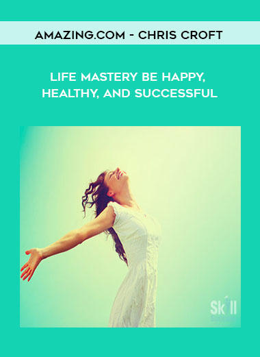 Amazing.com – Chris Croft – Life Mastery Be Happy, Healthy, and Successful