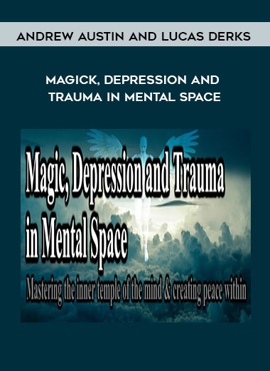 Magick, Depression and Trauma in Mental Space by Andrew Austin and Lucas Derks