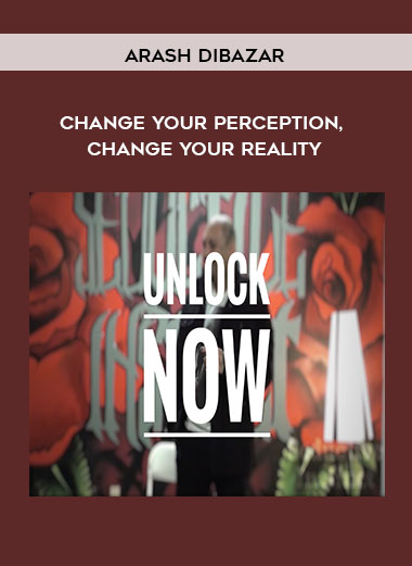 Arash Dibazar - Change your perception, change your reality