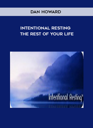 Intentional Resting - The REST of Your Life by Dan Howard