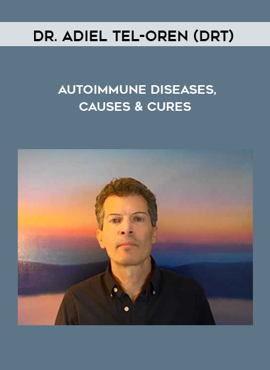 Autoimmune Diseases, Causes & Cures by Dr. Adiel Tel-Oren (DrT)