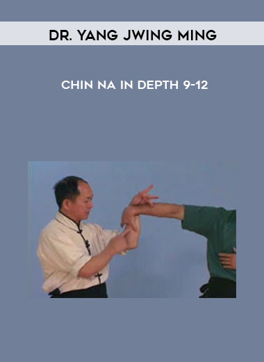 Chin Na In Depth 9-12 by Dr. Yang Jwing Ming