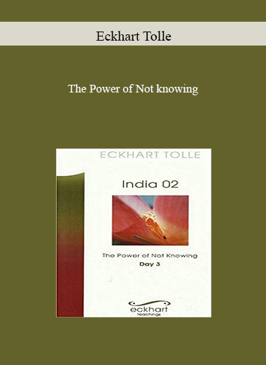 The Power of Not knowing by Eckhart Tolle