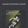 Eric Cressey – Building the Efficient Athlete