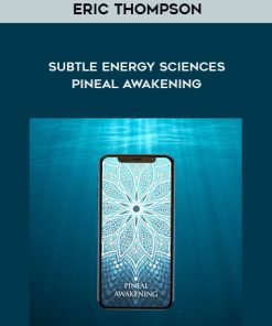 Eric Thompson – Subtle Energy Sciences – Pineal Awakening