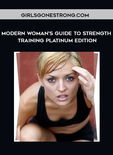 Modern Woman's Guide to Strength Training Platinum Edition by GirlsGoneStrong.com