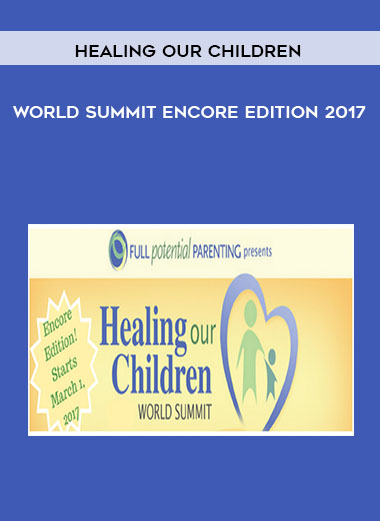 Healing Our Children World Summit Encore Edition 2017 by Healing Our Children