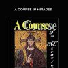 Helen Schucman and William Thetford - A Course In Mirades