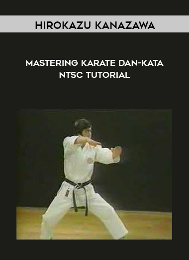 Mastering Karate Dan-Kata NTSC TUTORIAL by Hirokazu Kanazawa