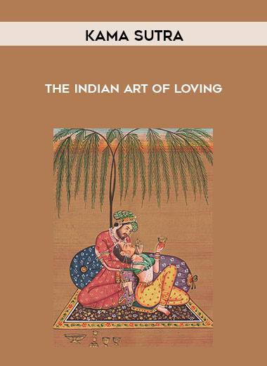 The Indian Art Of Loving by Kama Sutra