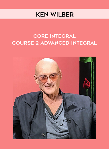Ken Wilber - Core Integral - Course 2 - Advanced Integral