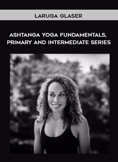 Laruga Glaser – Ashtanga Yoga Fundamentals, Primary and Intermediate Series