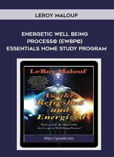LeRoy Malouf - Energetic Well Being Process© (EWBP©) - Essentials Home Study Program