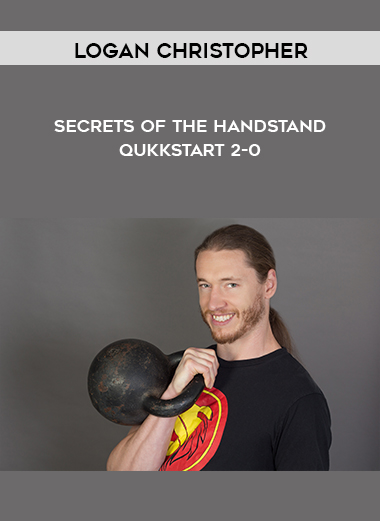 Secrets of the Handstand Qukkstart 2-0 by Logan Christopher