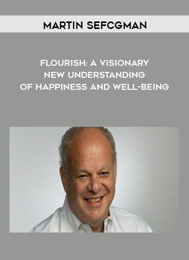Martin Sefcgman - Flourish: A Visionary New Understanding of Happiness and Well-being