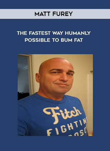 The Fastest Way Humanly Possible to Bum Fat by Matt Furey