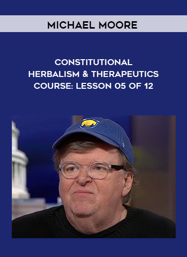Constitutional Herbalism & Therapeutics course: Lesson 05 of 12 by Michael Moore