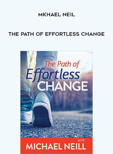 Mkhael Neil – The Path of Effortless Change